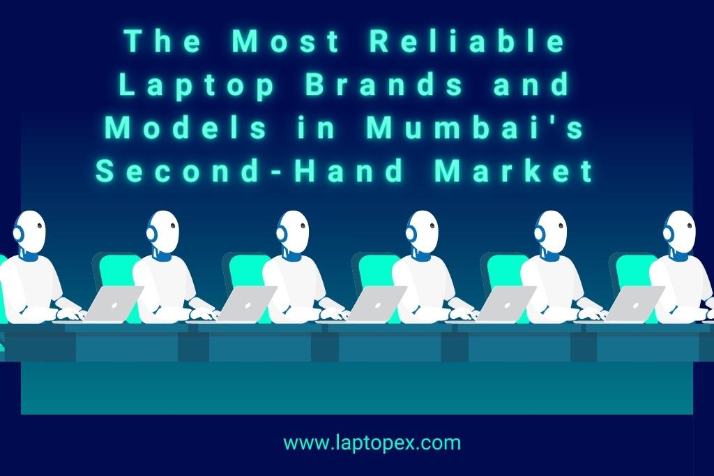 The Most Reliable Laptop Brands And Models In Mumbai’S Second-Hand Market