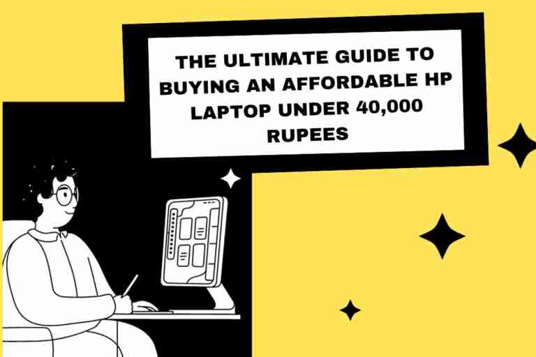 The Ultimate Guide To Buying An Affordable Hp Laptop Under 40,000 Rupees